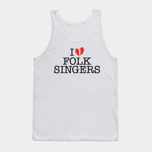 I BROKEN HEART FOLK SINGERS Tank Top